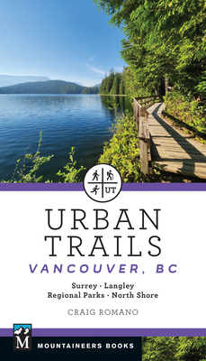 Urban Trails: Vancouver, BC: Surrey * Langley * Regional Parks * North Shore