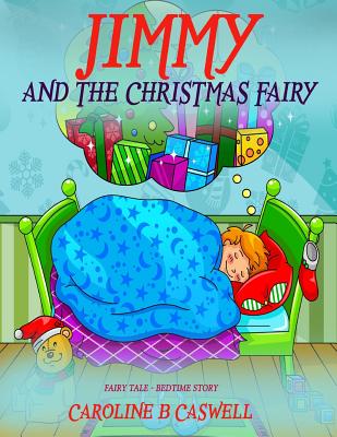 Children's Books - Jimmy And The Christmas Fairy: Fairy Tale Bedtime Story For Young Readers 2-8 Year Olds