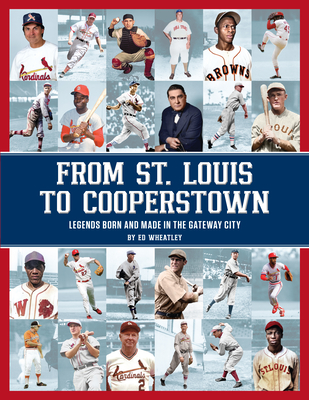 From St. Louis to Cooperstown: Legends Born and Made in the Gateway City