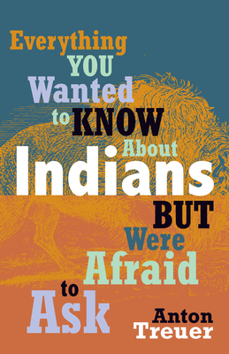 Everything You Wanted to Know about Indians But Were Afraid to Ask: Revised and Expanded