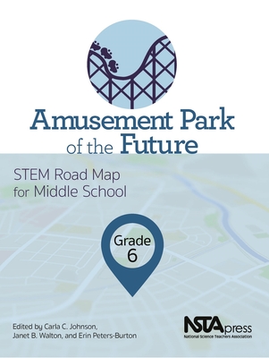 Amusement Park of the Future, Grade 6: Stem Road Map for Middle School