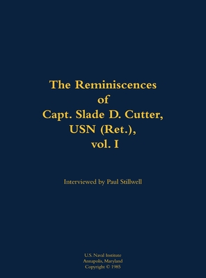 The Reminiscences of Capt. Slade D. Cutter, USN (Ret.), vol. I