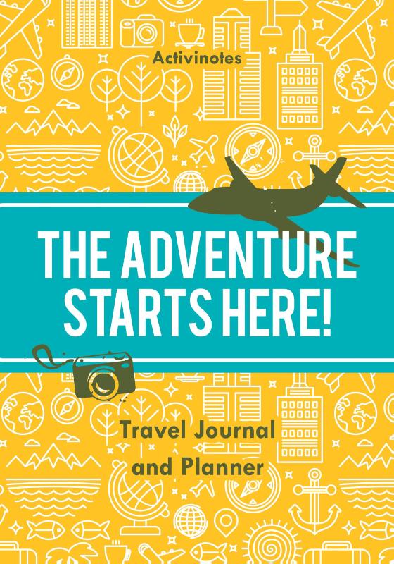 The Adventure Starts Here! Travel Journal and Planner