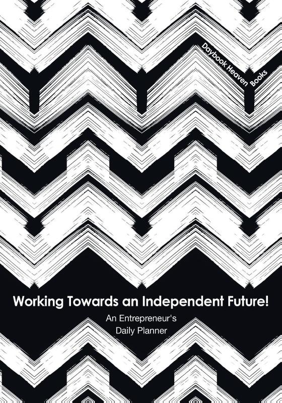 Working Towards an Independent Future! an Entrepreneur's Daily Planner