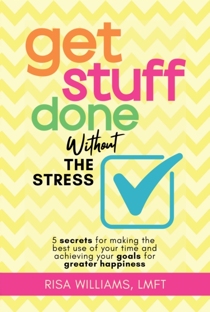 Get Stuff Done Without the Stress