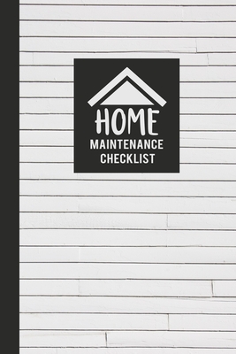 Home Maintenance Checklist: Keep Track of All Maintenance and Repairs of Your Home's Systems and Appliances - Record Upgrades and Home Improvement