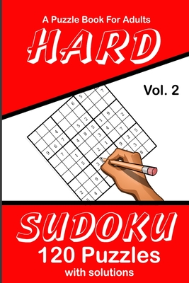 Hard Sudoku Vol. 2 A Puzzle Book For Adults: 120 Puzzles With Solutions