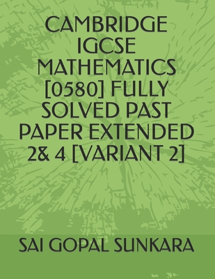Cambridge Igcse Mathematics [0580] Fully Solved Past Paper Extended 2& 4 [Variant 2]
