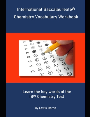 International Baccalaureate Chemistry Vocabulary Workbook: Learn the key words of the IB Chemistry Test