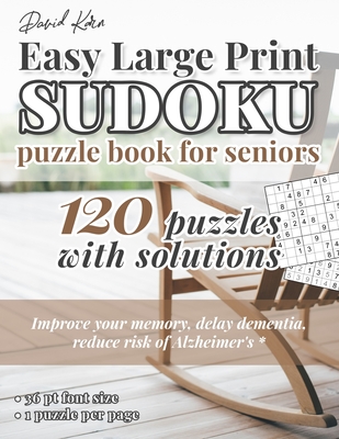 David Karn Easy Large Print Sudoku Puzzle Book for Seniors: 120 Puzzles With Solutions - Improve your memory, delay dementia, reduce risk of Alzheimer