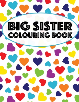 Big Sister Colouring Book: Unicorns, Rainbows and Cupcakes New Baby Color Book for Big Sisters Ages 2-6, Perfect Gift for Little Girls with a New