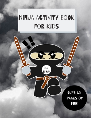 Ninja Activity Book for Kids: Ninja Activity Book, Six Games and over 60 Pages, [8.5 in. x 11 in.]