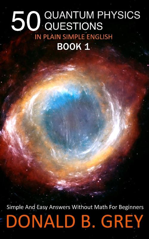 50 Quantum Physics Questions In Plain Simple English Book 1