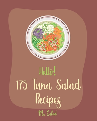 Hello! 175 Tuna Salad Recipes: Best Tuna Salad Cookbook Ever For Beginners [Tuna Cookbook, Asian Salad Cookbook, Summer Salads Cookbook, Quinoa Salad