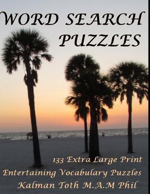 Word Search Puzzles: 133 Extra Large Print Entertaining Vocabulary Puzzles