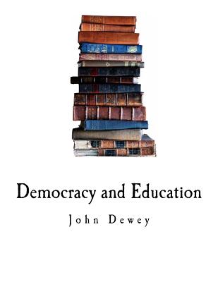 Democracy and Education: An Introduction to the Philosophy of Education