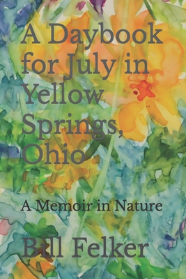 A Daybook for July in Yellow Springs, Ohio: A Memoir in Nature