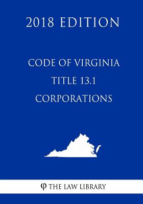 Code of Virginia - Title 13.1 - Corporations (2018 Edition)