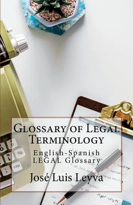 Glossary of Legal Terminology: English-Spanish LEGAL Glossary