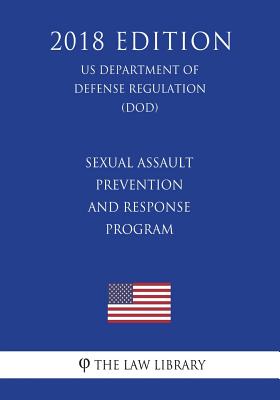 Sexual Assault Prevention and Response Program (US Department of Defense Regulation) (DOD) (2018 Edition)