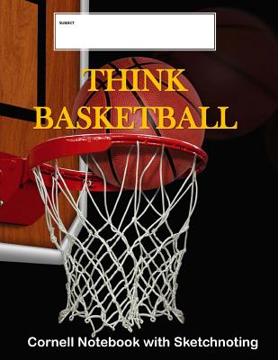 Think Basketball: Cornell Notebook with Sketchnoting: Modified Cornell Notebook for the Cornell Note Taking System 8.5 x 11 with Instruc