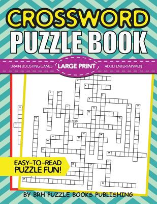 Crossword Puzzle Book: Large Print Crossword Puzzle Books For Adults - Brain Boosting Games - Increase Your IQ With These Stay-Sharp Crossword Puzzles