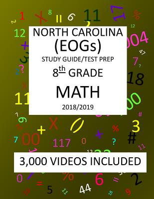 8th Grade NORTH CAROLINA EOGs, 2019 MATH, Test Prep: 8th Grade NORTH CAROLINA END OF GRADE 2019 MATH Test Prep/Study Guide