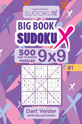 Big Book Sudoku X - 500 Easy to Master Puzzles 9x9 (Volume 1)