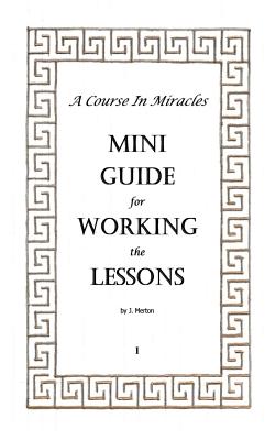 A Course In Miracles Mini Guide for Working the Lessons