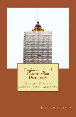 Engineering and Construction Dictionary: English-Spanish Construction Glossary