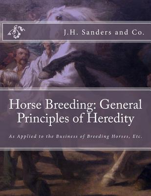 Horse Breeding: General Principles of Heredity: As Applied to the Business of Breeding Horses, Etc.