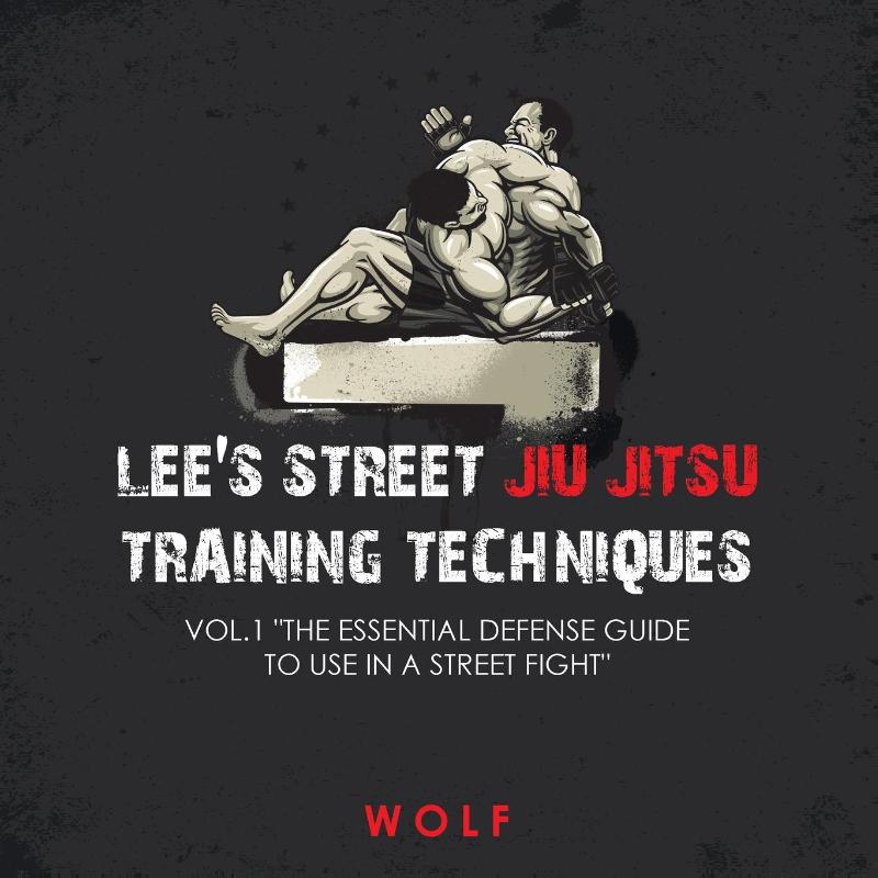 Lee's Street Jiu Jitsu Training Techniques Vol.1 "The Essential Defense Guide to Use in a Street Fight"