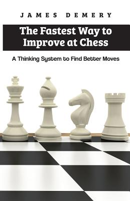 The Fastest Way to Improve at Chess: A Thinking System to Find Better Moves