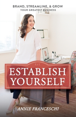 Establish Yourself: Brand, Streamline, and Grow Your Greatest Business