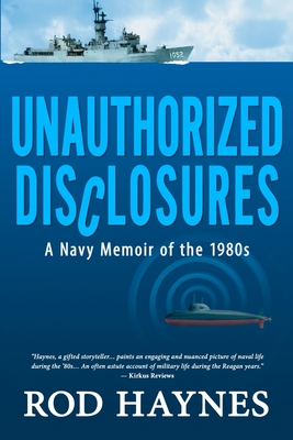 Unauthorized Disclosures: A Navy Memoir of the 1980s