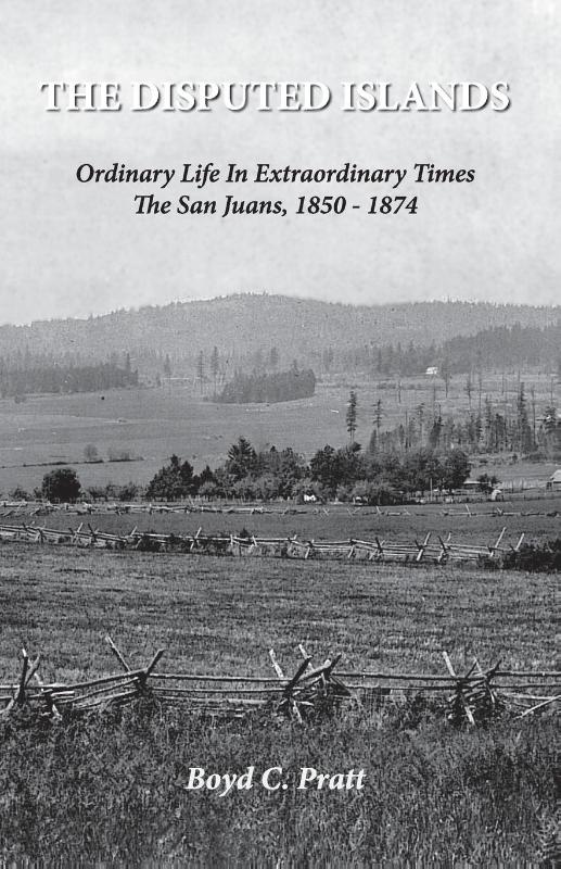 The Disputed Islands Ordinary Life in Extraordinary Times The San Juans, 1850-1874