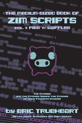 The Medium-Sized Book of Zim Scripts: Vol. 1: Pigs 'n' Waffles