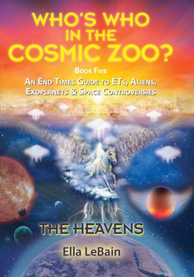 THE HEAVENS - An End Times Guide to ETs, Aliens, Exoplanets & Space Controversies