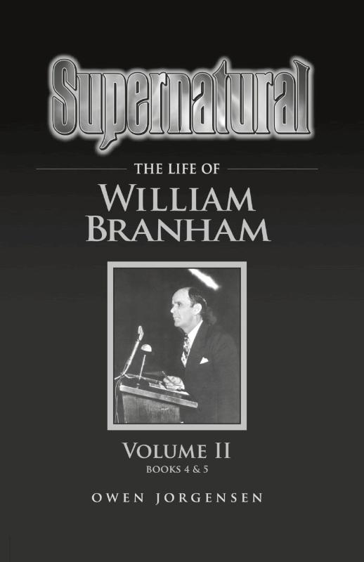 Supernatural - The Life of William Branham Volume II