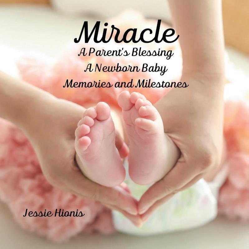 Miracle, A Parent's Blessing, A Newborn Child, Memories and Milestones