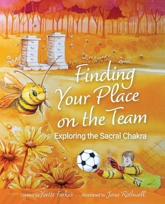 Finding Your Place On The Team: Exploring the Sacral Chakra A Courageous Tale of Friendship, Emotions & Self-Love for Kids Aged 7+ Vulnerability, Conn
