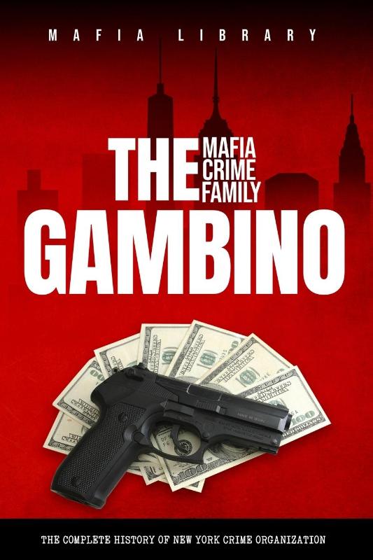 The Gambino Mafia Crime Family