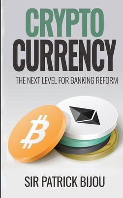 Cryptocurrency, THE NEXT LEVEL FOR BANKING REFORM: The Next Level for Banking Reform: The Next Level for Banking Reform