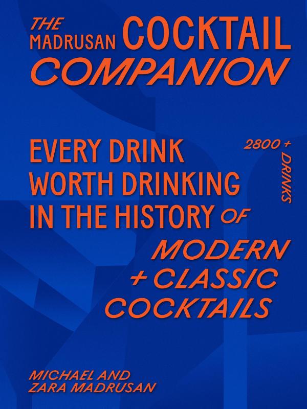 The Madrusan Cocktail Companion | Every drink worth drinking in the history of modern + classic cocktails