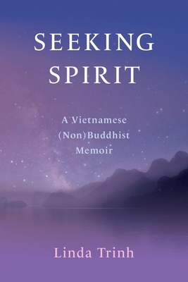 Seeking Spirit: A Vietnamese (Non) Buddhist Memoir