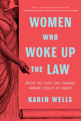 Women Who Woke Up the Law: Inside the Cases That Changed Women's Rights in Canada