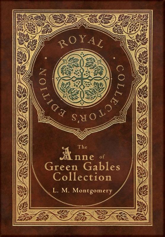 The Anne of Green Gables Collection (Royal Collector's Edition) (Case Laminate Hardcover with Jacket) Anne of Green Gables, Anne of Avonlea, Anne of the Island, Anne's House of Dreams, Rainbow Valley, and Rilla of Ingleside