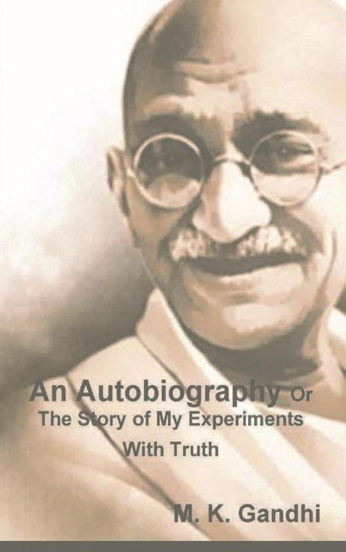 An Autobiography Or The Story of My Experiments With Truth