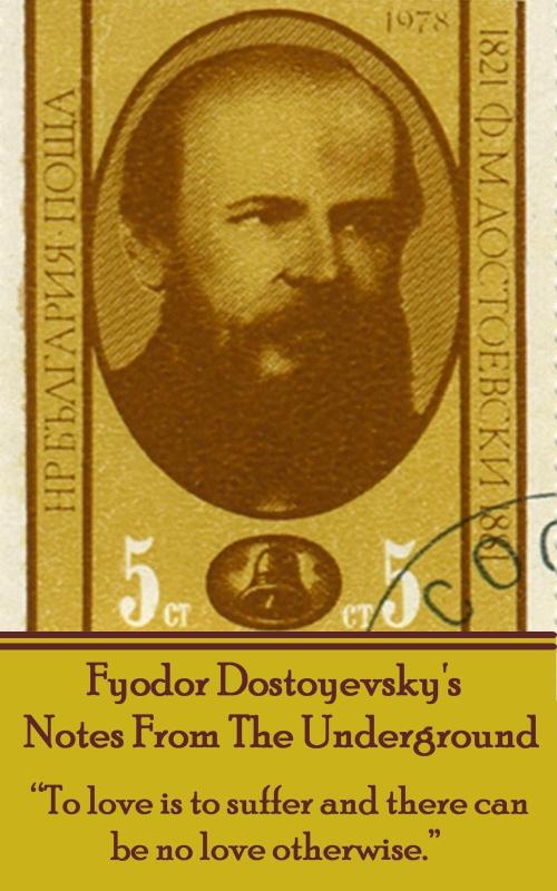 Fyodor Dostoyevsky's Notes From The Underground: "To love is