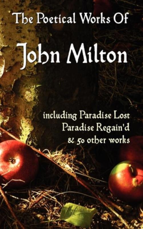 Paradise Lost, Paradise Regained, and Other Poems. The Poetical Works Of John Milton